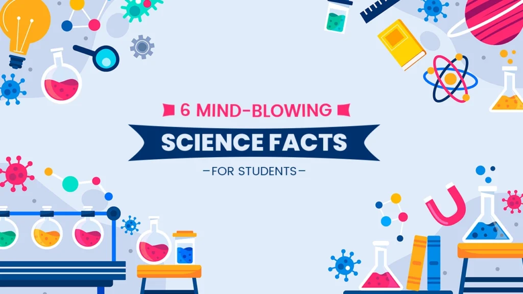 6 Mind-blowing Science Facts for Students science facts for students