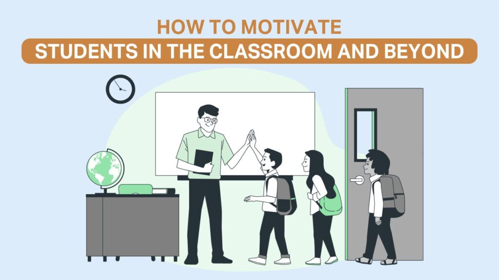 how to motivate students in the classroom and beyond 