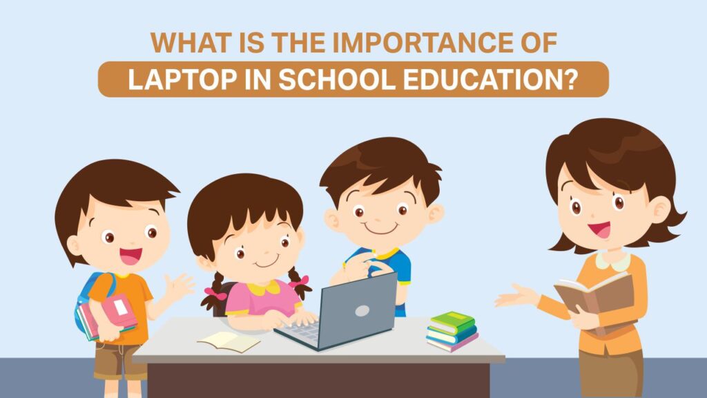 what is the importance of laptop in school education