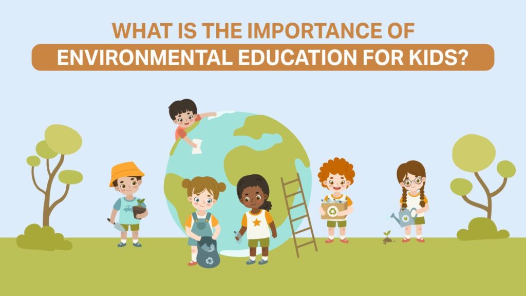 what is the importance of environmental education for kids