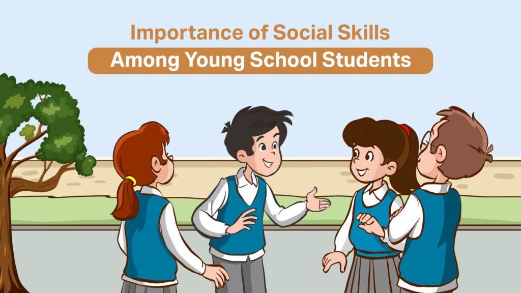 Importance of Social Skills Among Young School Students importance of social skills among young school students