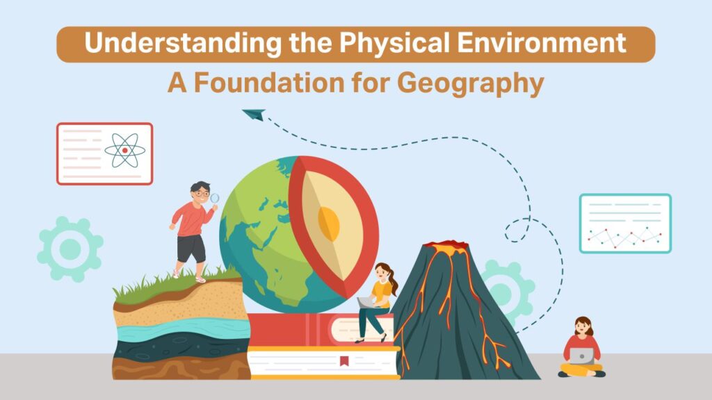 understanding the physical environment a foundation for geography