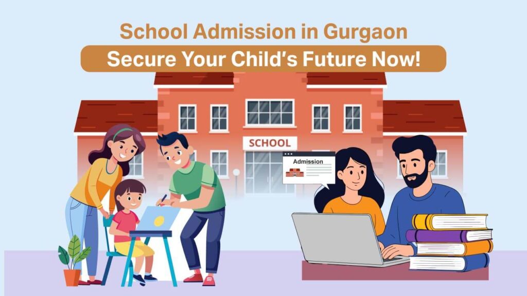 school admission in gurgaon secure your child’s future now!