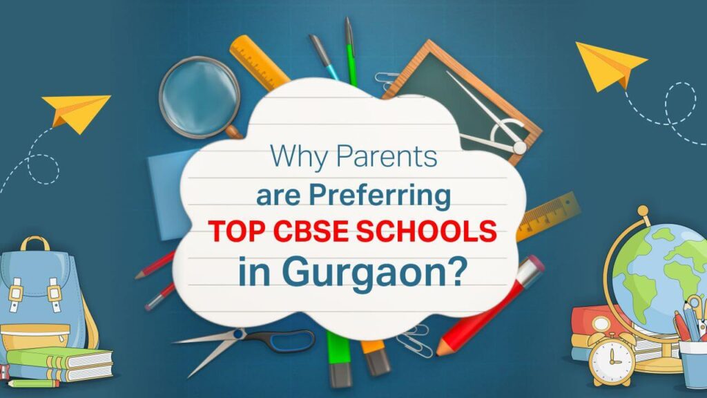 Top CBSE Schools in Gurgaon: Find Right One for Your Child! why parents are preferring top cbse schools in gurgaon